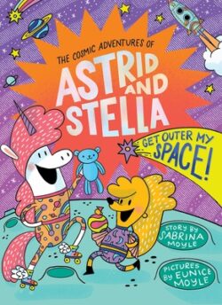Get Outer My Space! (the Cosmic Adventures of Astrid and Stella Book #3 (a Hello!lucky Book)): A Graphic Novel