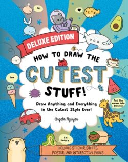 How to Draw the Cutest Stuff--Deluxe Edition!: Draw Anything and Everything in the Cutest Style Ever! Volume 7