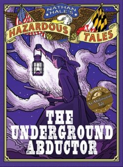 The Underground Abductor: An Abolitionist Tale about Harriet Tubman