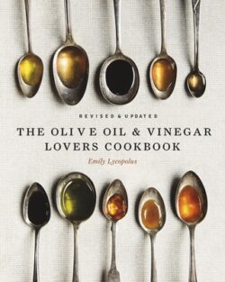 The Olive Oil and Vinegar Lover's Cookbook: Revised and Updated Edition