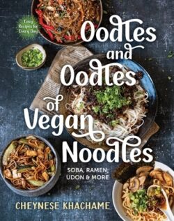 Oodles and Oodles of Vegan Noodles: Soba, Ramen, Udon & More - Easy Recipes for Every Day