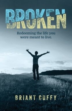 Broken: Redeeming the life you were meant to live
