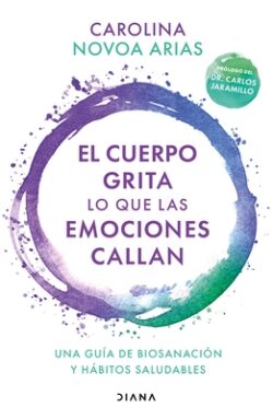 El Cuerpo Grita Lo Que Las Emociones Callan: Una Gu?a de Biosanaci?n Y H?bitos Saludables / Your Body Screams What Your Emotions Silence: Una Gu?a de