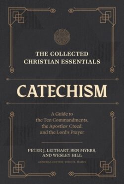 The Collected Christian Essentials: Catechism: A Guide to the Ten Commandments, the Apostles' Creed, and the Lord's Prayer