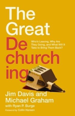 The Great Dechurching: Who's Leaving, Why Are They Going, and What Will It Take to Bring Them Back?