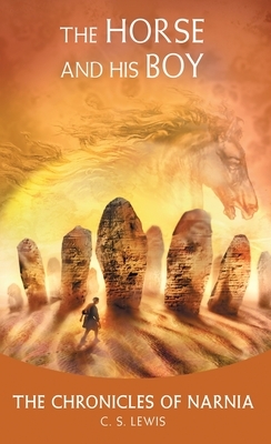 The Horse and His Boy: The Classic Fantasy Adventure Series (Official Edition)