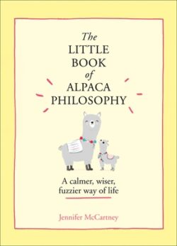 The Little Book of Alpaca Philosophy: A Calmer, Wiser, Fuzzier Way of Life