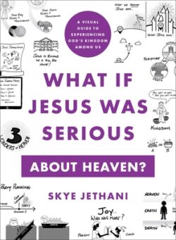 What If Jesus Was Serious about Heaven?: A Visual Guide to Experiencing God's Kingdom Among Us