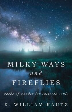 Milky Ways and Fireflies: words of wonder for tattered souls