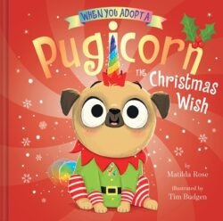 When You Adopt a Pugicorn: The Christmas Wish (a When You Adopt... Book): A Picture Book