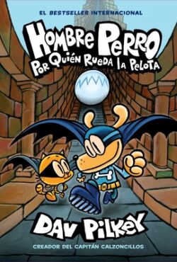 Hombre Perro: Por Quién Rueda La Pelota (Dog Man: For Whom the Ball Rolls ): Volume 7
