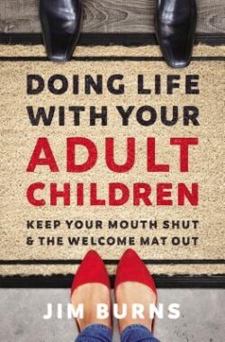 Doing Life with Your Adult Children: Keep Your Mouth Shut and the Welcome Mat Out