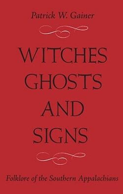 Witches, Ghosts, and Signs: Folklore of the Southern Appalachians