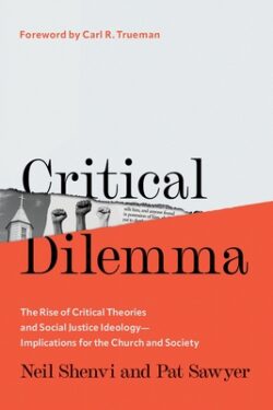 Critical Dilemma: The Rise of Critical Theories and Social Justice Ideology--Implications for the Church and Society