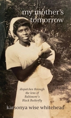 my mother's tomorrow: dispatches through the lens of Baltimore's Black Butterfly