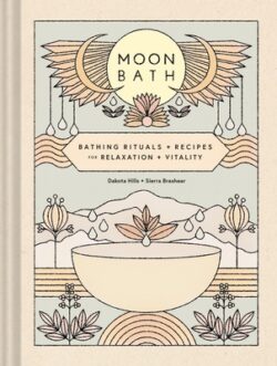 Moon Bath: Bathing Rituals and Recipes for Relaxation and Vitality