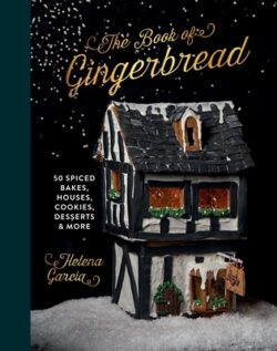 The Gingerbread Book: 50 Spiced Bakes, Houses, Cookies, Desserts and More