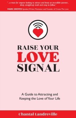 Raise Your Love Signal: A Guide to Attracting and Keeping the Love of Your Life