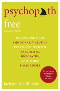 Psychopath Free: Recovering from Emotionally Abusive Relationships with Narcissists, Sociopaths, and Other Toxic People