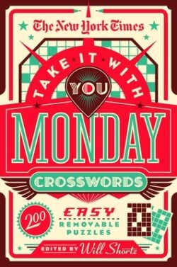 The New York Times Take It with You Monday Crosswords: 200 Easy Removable Puzzles