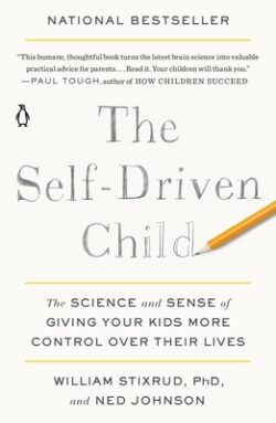 The Self-Driven Child: The Science and Sense of Giving Your Kids More Control Over Their Lives