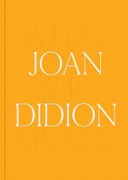 Joan Didion: What She Means