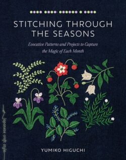 Stitching Through the Seasons: Evocative Patterns and Projects to Capture the Magic of Each Month