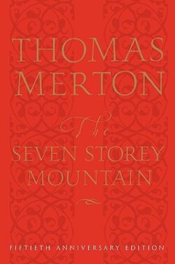 The Seven Storey Mountain: Fiftieth-Anniversary Edition
