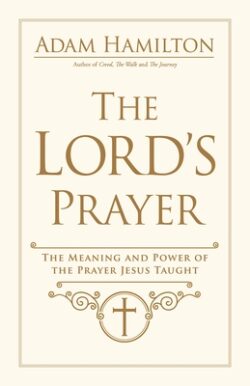 The Lord's Prayer: The Meaning and Power of the Prayer Jesus Taught