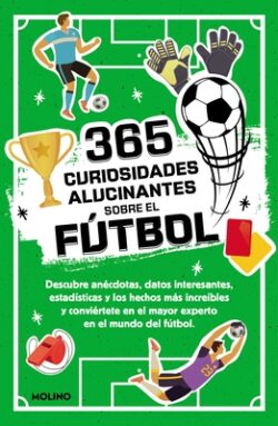 365 Curiosidades Alucinantes Sobre El F?tbol / 365 Amazing Facts about Soccer