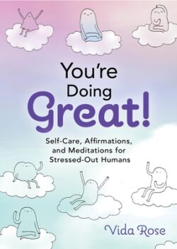 You're Doing Great!: Self-Care, Affirmations, and Meditations for Stressed-Out Humans