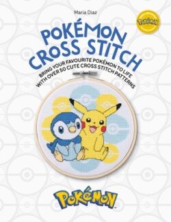 Pokémon Cross Stitch: Bring Your Favorite Pokémon to Life with Over 50 Cute Cross Stitch Patterns