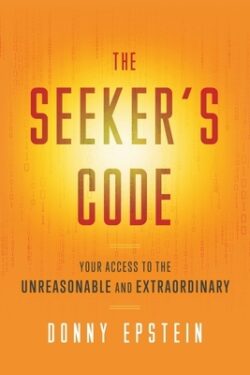 The Seeker's Code: Your Access to the Unreasonable and Extraordinary