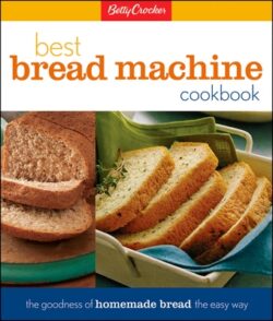 Betty Crocker's Best Bread Machine Cookbook: The Goodness of Homemade Bread the Easy Way