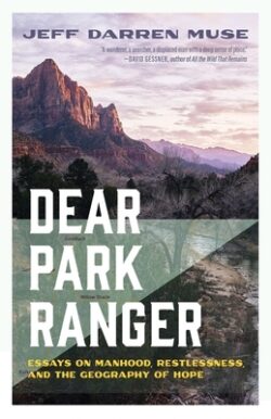 Dear Park Ranger: Essays on Manhood, Restlessness, and the Geography of Hope