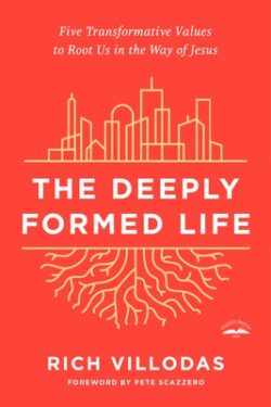 The Deeply Formed Life: Five Transformative Values to Root Us in the Way of Jesus