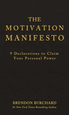 The Motivation Manifesto: 9 Declarations to Claim Your Personal Power