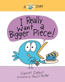 I Really Want a Bigger Piece!: A Really Bird Story
