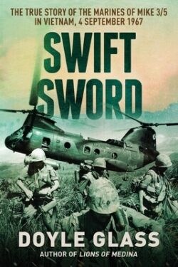 Swift Sword: The True Story of the Marines of Mike 3/5 in Vietnam, 4 September 1967