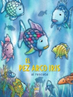 ¡El Pez Arco Iris Al Rescate!: (Spanish Edition)