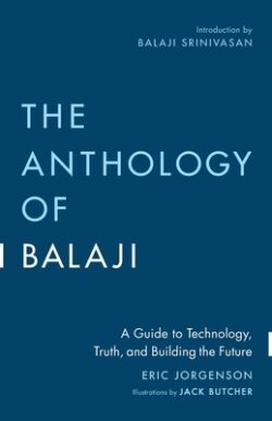 The Anthology of Balaji: A Guide to Technology, Truth, and Building the Future