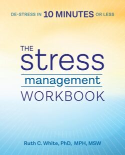 The Stress Management Workbook: De-Stress in 10 Minutes or Less