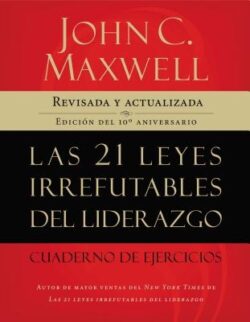 Las 21 Leyes Irrefutables del Liderazgo, Cuaderno de Ejercicios: Revisado Y Actualizado