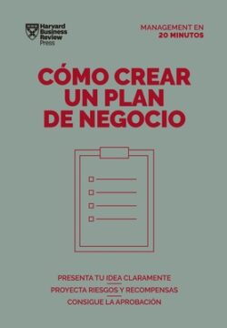 Cómo Crear Un Plan de Negocios. Serie Management En 20 Minutos (Creating Business Plans. 20 Minute Manager. Spanish Edition)