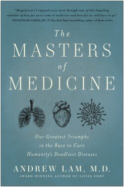 The Masters of Medicine: Our Greatest Triumphs in the Race to Cure Humanity's Deadliest Diseases