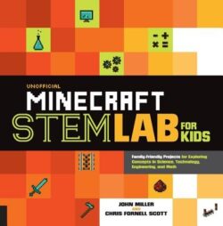 Unofficial Minecraft Stem Lab for Kids: Family-Friendly Projects for Exploring Concepts in Science, Technology, Engineering, and Math