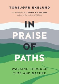 In Praise of Paths: Walking Through Time and Nature