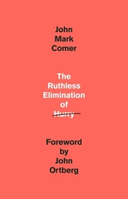 The Ruthless Elimination of Hurry: How to Stay Emotionally Healthy and Spiritually Alive in the Chaos of the Modern World