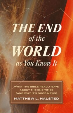 The End of the World as You Know It: What the Bible Really Says about the End Times (and Why It's Good News)