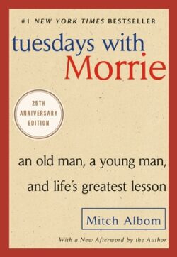 Tuesdays with Morrie: An Old Man, a Young Man, and Life's Greatest Lesson